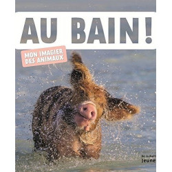 AU BAIN! (MON IMAGIER DES ANIMAUX)  - 1