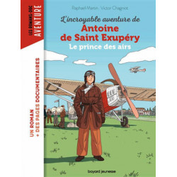 L'INCROYABLE AVENTURE DE ANTOINE DE SAINT EXUPERY LE PRINCE DES AIRS