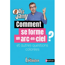 DIS JAMY : COMMENT SE FORME UN ARC-EN-CIEL ?