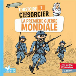 L'HISTOIRE C'EST PAS SORCIER : LA PREMIERE GUERRE MONDIALE