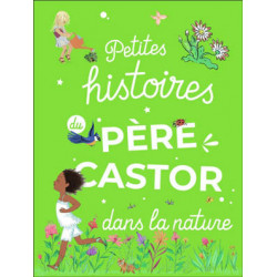 PETITES HISTOIRES DU PÈRE CASTOR DANS LA NATURE