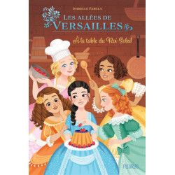 LES ALLEES DE VERSAILLES : A LA TABLE DU ROI SOLEIL