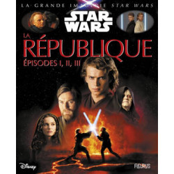 LA GRANDE IMAGERIE STAR WARS : LA REPUBLIQUE EPISODES I, II, III